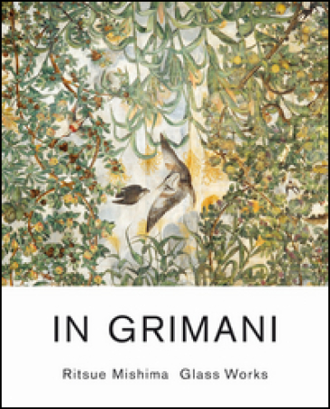 In Grimani. Ritsue Mishima glass works. Catalogo della mostra (Venezia, 30 maggio-29 agosto 2013). Ediz. italiana