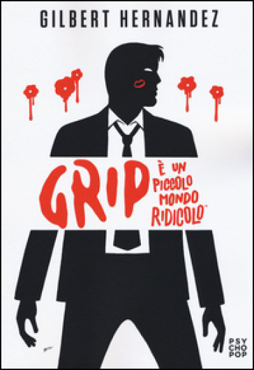 Grip. E un piccolo mondo ridicolo - Gilbert Hernandez