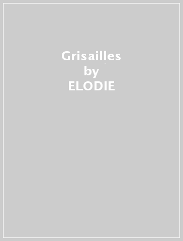 Grisailles - ELODIE