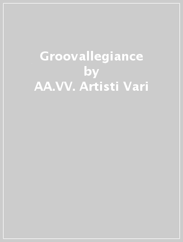 Groovallegiance - AA.VV. Artisti Vari