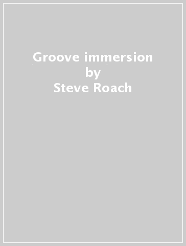 Groove immersion - Steve Roach