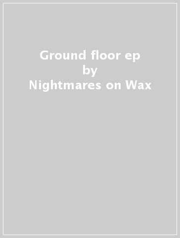 Ground floor ep - Nightmares on Wax