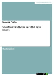 Grundzüge und Kritik der Ethik Peter Singers