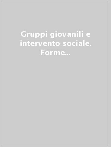 Gruppi giovanili e intervento sociale. Forme di promozione e testimonianza. Con videocassetta