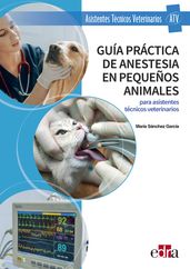 Guía práctica de anestesia en pequeños animales para asistentes técnicos veterinarios