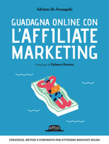 Guadagna online con l'Affiliate Marketing - Adriano De Arcangelis