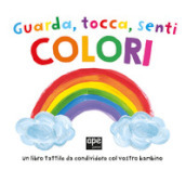 Guarda tocca senti colori. Ediz. a colori