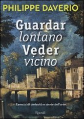 Guardar lontano veder vicino. Esercizi di curiosità e storie dell