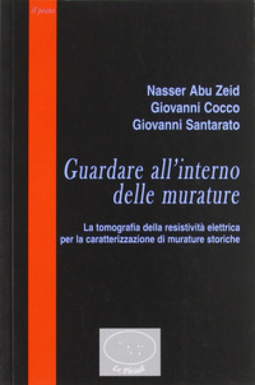 Guardare all'interno delle murature. La tomografia della resistività elettrica per la caratterizzazione di murature storiche - Nasser Abu Zeid - Giovanni Cocco - Giovanni Santarato