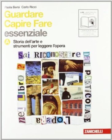 Guardare capire fare. Essenziale. Vol. A: Storia dell'arte e strumenti per leggere l'opera. Per la Scuola media. Con espansione online - Paola Bersi - Carlo Ricci