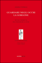 Guardare negli occhi la Gorgone. Piccolo vademecum per attraversare le paure