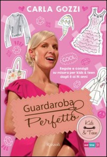 Guardaroba perfetto. Regole e consigli su misura per kids & teen dagli 8 ai 14 anni - Carla Gozzi