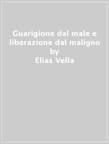 Guarigione dal male e liberazione dal maligno - Elias Vella