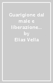 Guarigione dal male e liberazione dal maligno