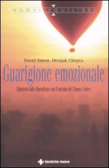 Guarigione emozionale. Liberarsi dalle dipendenze con il metodo del Chopra Center - David Simon - Deepak Chopra  NA