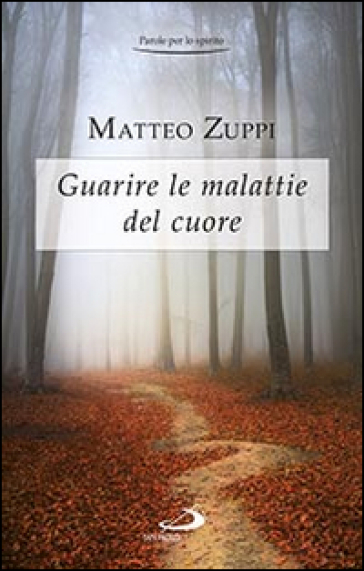 Guarire le malattie del cuore. Itinerario quaresimale - Matteo Zuppi