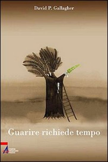 Guarire richiede tempo. Un percorso spirituale in 60 tappe - David P. Gallagher