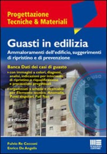 Guasti in edilizia. Ammaloramenti dell'edificio, suggerimenti di ripristino e di prevenzione. Con software - Enrico De Angelis - Fulvio Re Cecconi