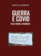 Guerra e Covid. Italia tradita e ingannata