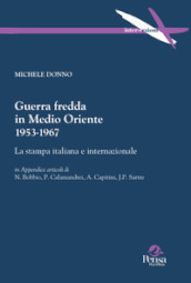 Guerra fredda in Medio Oriente 1953-1967. La stampa italiana e internazionale