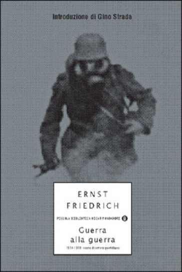 Guerra alla guerra. 1914-1918: scene di orrore quotidiano - Ernst Friedrich