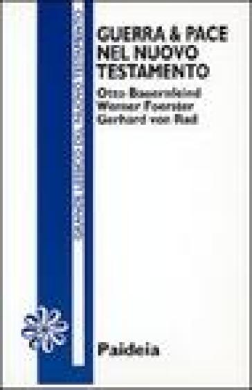 Guerra e pace nel Nuovo Testamento - Otto Bauernfeind - Werner Foerster - Gerhard von Rad
