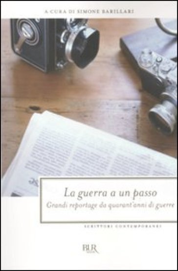 Guerra a un passo. Grandi reportage da quarant'anni di guerre (La)