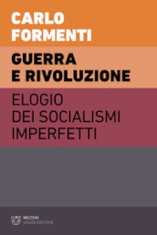 Guerra e rivoluzione. Elogio dei socialismi imperfetti