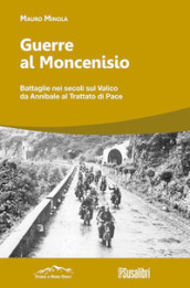 Guerre al Moncenisio. Battaglie nei secoli sul Valico da Annibale al Trattato di Pace