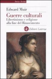 Guerre culturali. Libertinismo e religione alla fine del Rinascimento