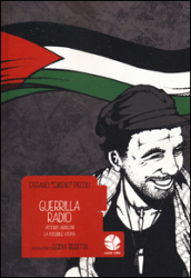 Guerrilla Radio. Vittorio Arrigoni, la possibile utopia