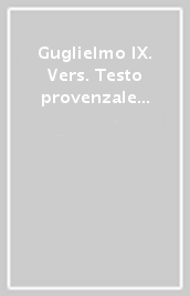 Guglielmo IX. Vers. Testo provenzale a fronte. Ediz. critica