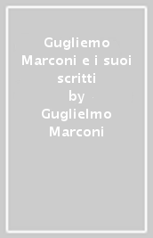 Gugliemo Marconi e i suoi scritti