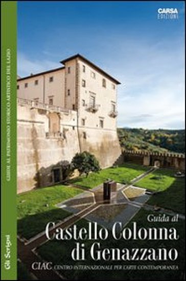 Guida al CIAC. Castello Colonna di Genazzano - Claudio L. Pisano