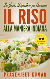 La Guida Definitiva Per Cucinare Il Riso Alla Maniera Indiana