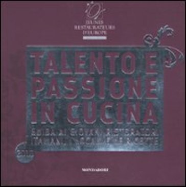 Guida Italia 2010. Jeunes restaurateurs d'Europe. Talento e passione in cucina. Guida ai giovani ristoratori italiani, i locali e le ricette - Fabio Pelliccia - Alessandra Meldolesi