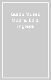 Guida Museo Madre. Ediz. inglese