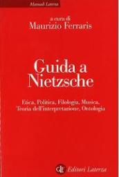 Guida a Nietzsche. Etica, politica, filologia, musica, teoria dell