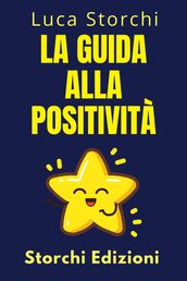 La Guida Alla Positività - Scopri I Segreti Di Una Vita Piena