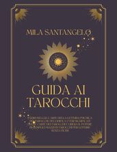 Guida ai Tarocchi: Padroneggia l Arte della Lettura Psichica dei Tarocchi, Decodifica i Veri Significati delle Carte dei Tarocchi e Libera il Potere di Semplici Mazzi di Tarocchi