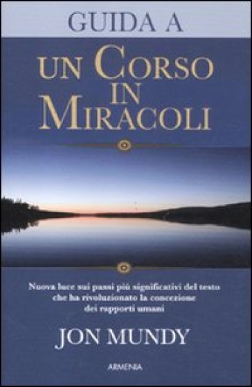 Guida a «Un corso in miracoli» - Jon Mundy