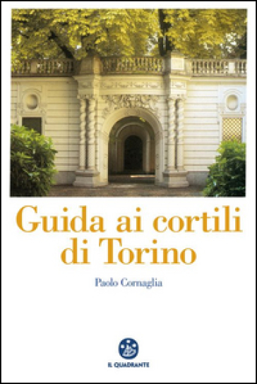 Guida ai cortili di Torino - Paolo Cornaglia