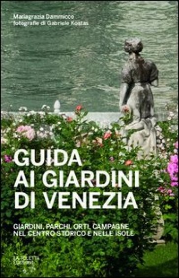 Guida ai giardini di Venezia - Mariagrazia Dammicco