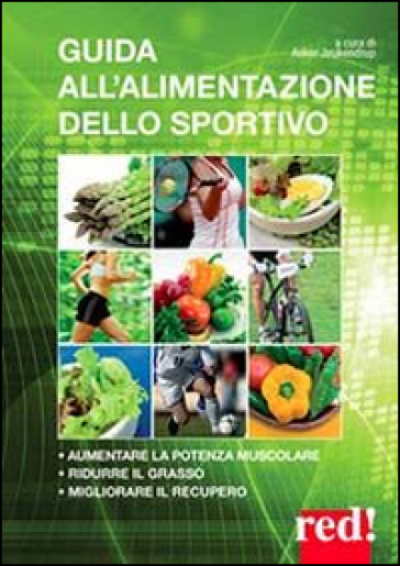 Guida all'alimentazione dello sportivo. Per aumentare la potenza muscolare, ridurre il grasso, migliorare l'energia - Asker Jeukendrup