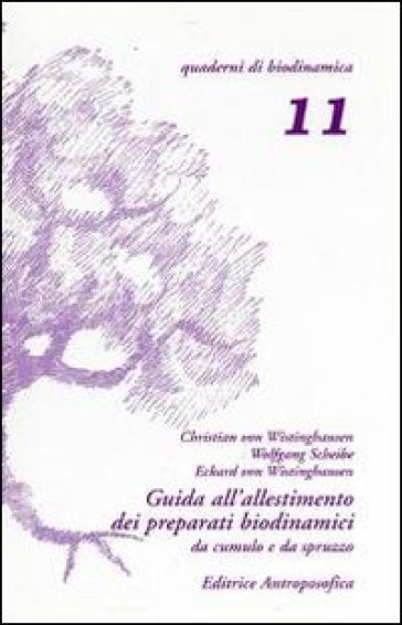 Guida all'allestimento dei preparati biodinamici. Secondo le indicazioni di Rudolf Steiner e tenendo conto delle esperienze derivate dal lavoro pratico - Maria Thun