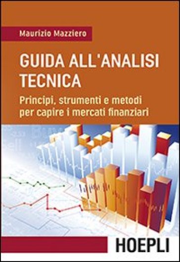 Guida all'analisi tecnica. Principi, strumenti e metodi per capire i mercati finanziari - Maurizio Mazziero