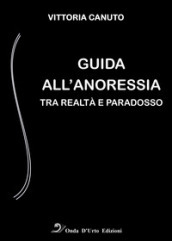 Guida all anoressia. Tra realtà e paradosso