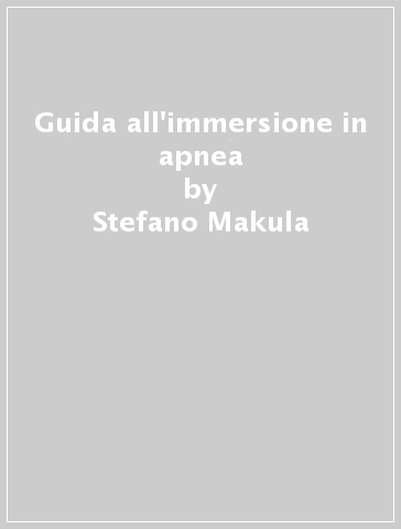 Guida all'immersione in apnea - Stefano Makula