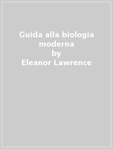 Guida alla biologia moderna - Eleanor Lawrence