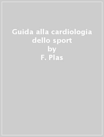 Guida alla cardiologia dello sport - F. Plas